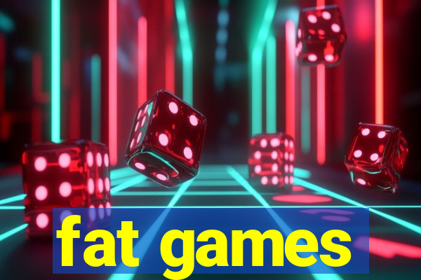 fat games